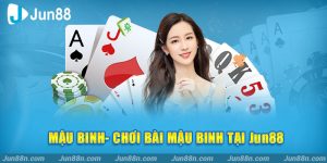 Mậu binh- Chơi bài Mậu Binh tại Jun88