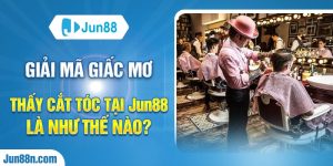 Giải mã giấc mơ thấy cắt tóc tại Jun88 là như thế nào?