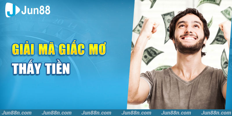 Giấc mơ mơ thấy mất tiền tại Jun88