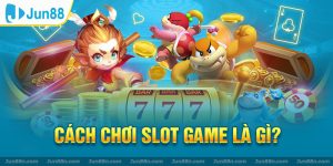 Định nghĩa slot game là gì theo Jun88