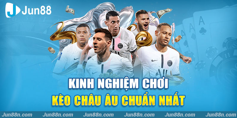 Kinh nghiệm chơi kèo Châu Âu chuẩn nhất